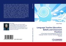 Couverture de Language Teacher Education, Beliefs and Classroom Practices