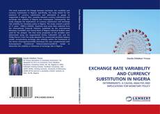 EXCHANGE RATE VARIABILITY AND CURRENCY SUBSTITUTION IN NIGERIA的封面