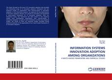 Copertina di INFORMATION SYSTEMS INNOVATION ADOPTION AMONG ORGANIZATIONS