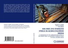 Bookcover of 444 AND 316 STAINLESS STEELS IN ACIDIC/CHLORIDE MEDIA