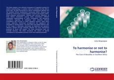 Capa do livro de To harmonise or not to harmonise? 