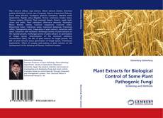 Plant Extracts for Biological Control of Some Plant Pathogenic Fungi的封面