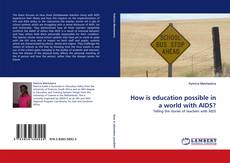 Couverture de How is education possible in a world with AIDS?