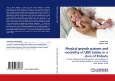 Portada del libro de Physical growth pattern and morbidity of LBW babies in a slum of Kolkata