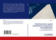 Copertina di Predicting future spatial distributions of population and employment