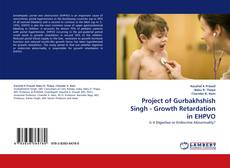 Project of Gurbakhshish Singh - Growth Retardation in EHPVO的封面