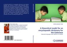 Couverture de A theoretical model for an encyclopaedic dictionary for the Gabonese