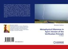 Bookcover of Metaphysical Dilemmas in Ayer''s Version of the Verification Principle