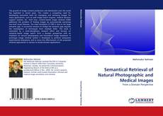 Semantical Retrieval of Natural Photographic and Medical Images kitap kapağı