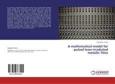 Capa do livro de A mathematical model for  pulsed laser-irradiated metallic films 