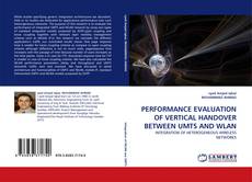 Buchcover von PERFORMANCE EVALUATION OF VERTICAL HANDOVER BETWEEN UMTS AND WLAN