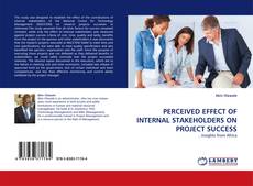 Copertina di PERCEIVED EFFECT OF INTERNAL STAKEHOLDERS ON PROJECT SUCCESS