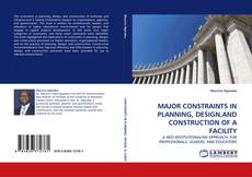 Copertina di MAJOR CONSTRAINTS IN PLANNING, DESIGN,AND CONSTRUCTION OF A FACILITY