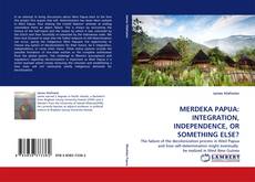Portada del libro de MERDEKA PAPUA: INTEGRATION, INDEPENDENCE, OR SOMETHING ELSE?
