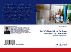 Copertina di The WTO Medicines Decision in light of its Utilization