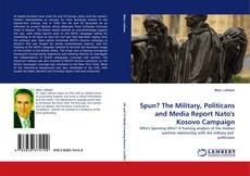 Buchcover von Spun? The Military, Politicans and Media Report Nato''s Kosovo Campaign