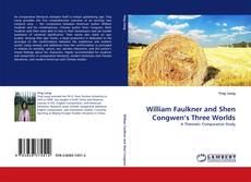 William Faulkner and Shen Congwen’s Three Worlds kitap kapağı
