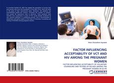 FACTOR INFLUENCING ACCEPTABILITY OF VCT AND HIV AMONG THE PREGNANT WOMEN kitap kapağı