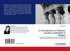 Copertina di A Consideration of Violence, Sacrifice and Rebirth in Religion