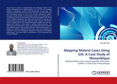 Mapping Malaria Cases Using GIS: A Case Study of Mozambique的封面