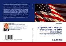 Disruptive Power in American Discourse: the Trial of the Chicago Seven kitap kapağı