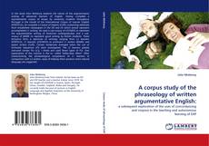 A corpus study of the phraseology of written argumentative English: kitap kapağı