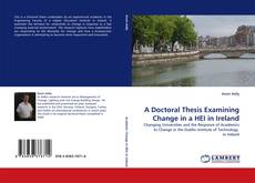 Copertina di A Doctoral Thesis Examining Change in a HEI in Ireland