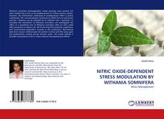 Bookcover of NITRIC OXIDE-DEPENDENT STRESS MODULATION BY WITHANIA SOMNIFERA