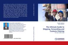 The Ultimate Guide to Shipping, Forwarding and Customs Clearing kitap kapağı