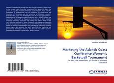 Marketing the Atlantic Coast Conference Women’s Basketball Tournament kitap kapağı