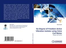 Six Degree of Freedom Active Vibration Isolator using Voice Coil Motor kitap kapağı