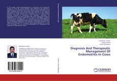 Bookcover of Diagnosis And Therapeutic Management Of Endometritis In Cows