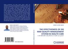 Bookcover of THE EFFECTIVENESS OF ISO 9000 QUALITY MANAGEMENT SYSTEM IN HEALTH CARE