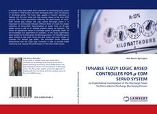TUNABLE FUZZY LOGIC BASED CONTROLLER FOR µ-EDM SERVO SYSTEM的封面