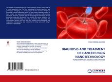 DIAGNOSIS AND TREATMENT OF CANCER USING NANOTECHNOLOGY kitap kapağı