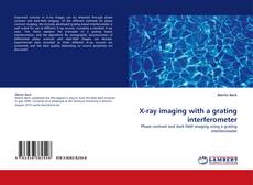 Capa do livro de X-ray imaging with a grating interferometer 