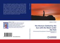 Bookcover of The Woman Clothed by the Sun with the Moon under Her Feet