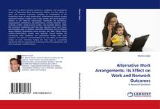 Alternative Work Arrangements: Its Effect on Work and Nonwork Outcomes kitap kapağı