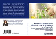 Bookcover of Secondary metabolites in cultures in vitro of Hypericum perforatum L.