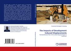 Bookcover of The Impacts of Development Induced Displacements