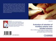 Evaluation of retention of maxillary anterior resin bonded retainers的封面