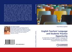 Обложка English Teachers'' Language and Students'' Practice Opportunity