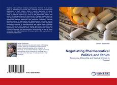 Couverture de Negotiating Pharmaceutical Politics and Ethics