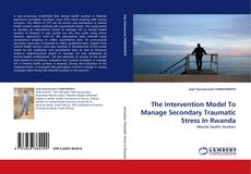 Buchcover von The Intervention Model To Manage Secondary Traumatic Stress In Rwanda