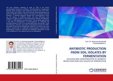 Bookcover of ANTIBIOTIC PRODUCTION FROM SOIL ISOLATES BY FERMENTATION