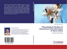 Portada del libro de Physiological Studies of Senescence and abscission in Rosa indica