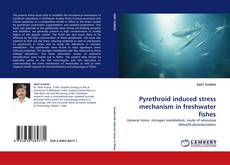 Bookcover of Pyrethroid induced stress mechanism in freshwater fishes