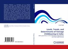 Bookcover of Levels, Trends, and Determinants of Teenage Childbearing in India:
