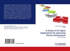 Copertina di A Study on Six Sigma Applications for Improving Process Performance