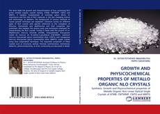 Copertina di GROWTH AND PHYSICOCHEMICAL PROPERTIES OF METALLO ORGANIC NLO CRYSTALS